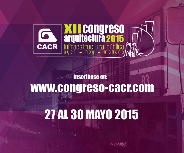 XII Congresso Arquitetura - Infraestrutura pública ontem hoje e amanhã CACR Inscreva-se em: www.congreso-cacr.com 27 a 30 de maio